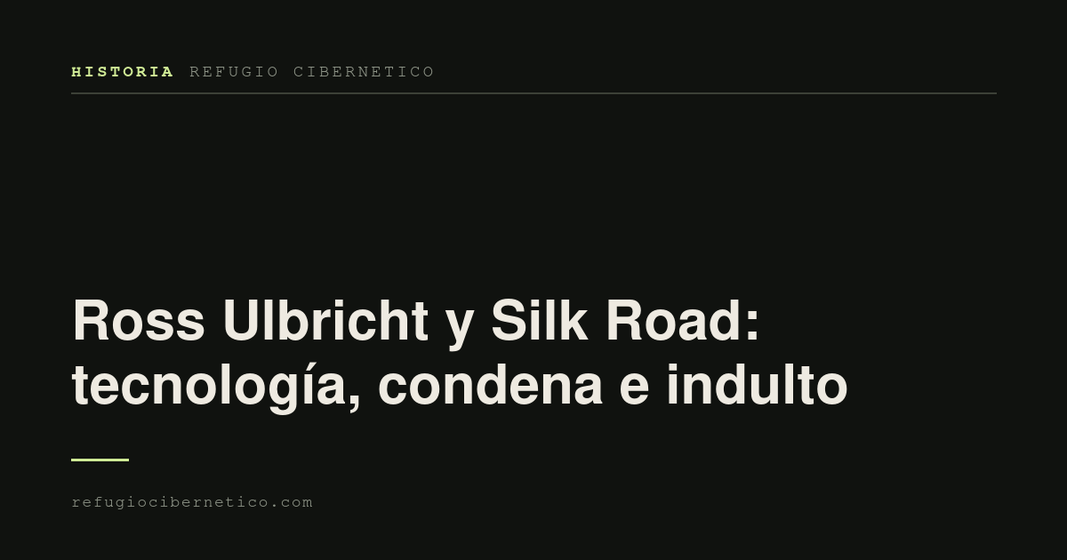 Ross Ulbricht y Silk Road: tecnología, condena e indulto